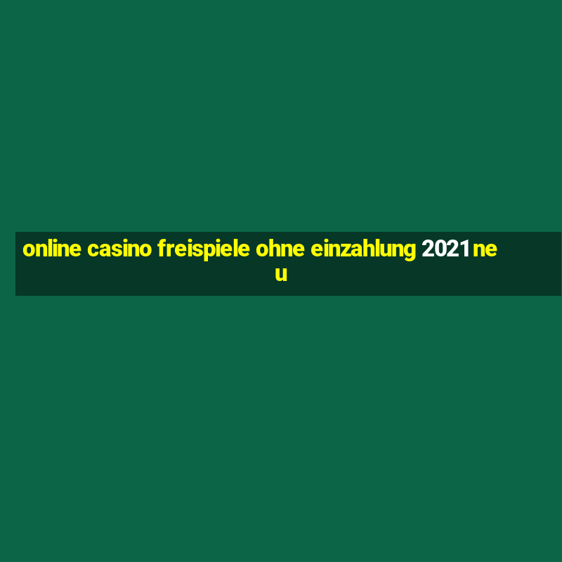 online casino freispiele ohne einzahlung 2021 neu