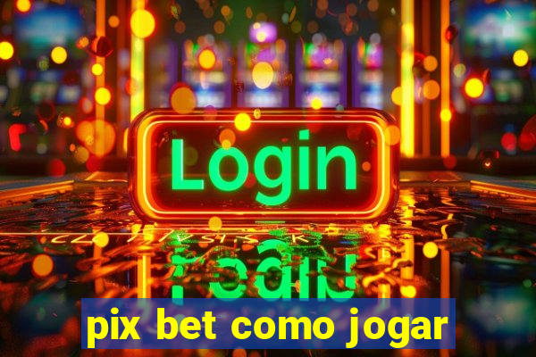 pix bet como jogar