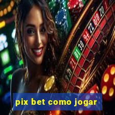 pix bet como jogar