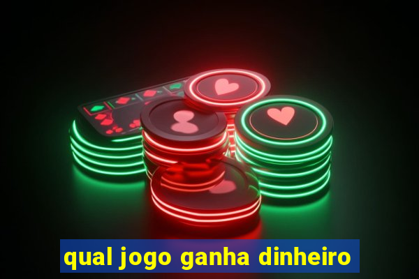 qual jogo ganha dinheiro