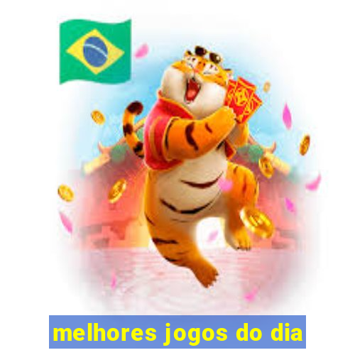 melhores jogos do dia