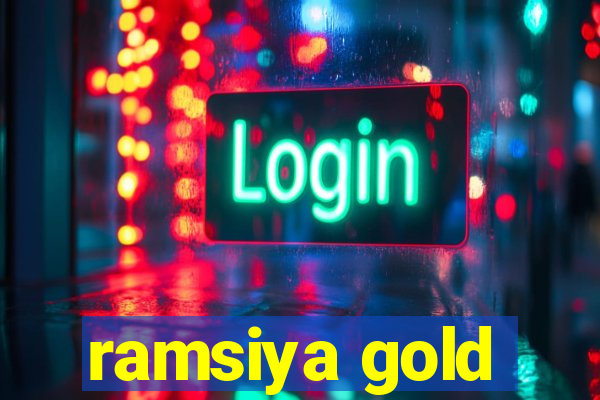 ramsiya gold