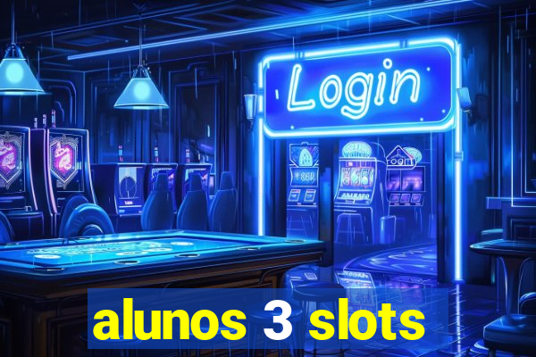 alunos 3 slots