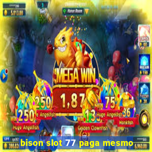 bison slot 77 paga mesmo