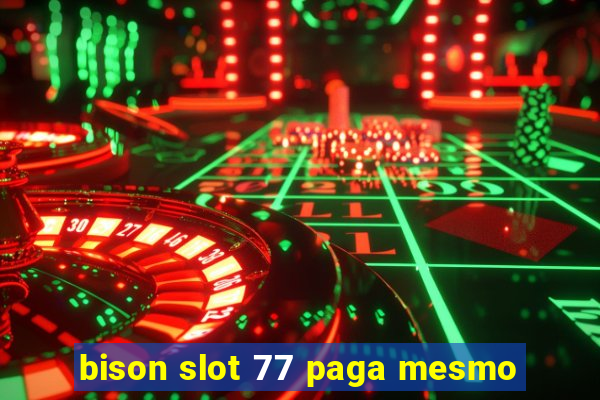 bison slot 77 paga mesmo