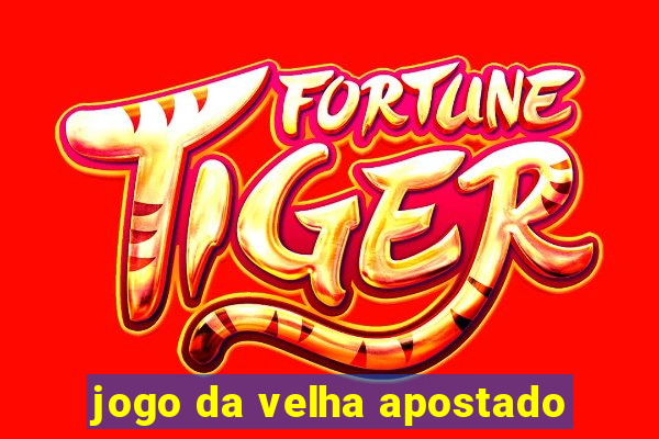 jogo da velha apostado