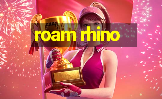 roam rhino