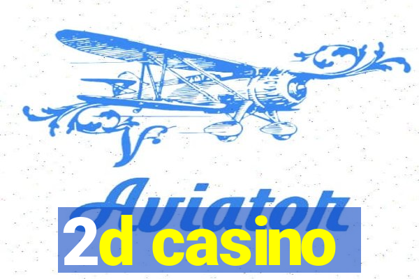 2d casino