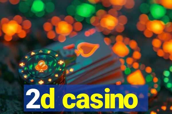 2d casino