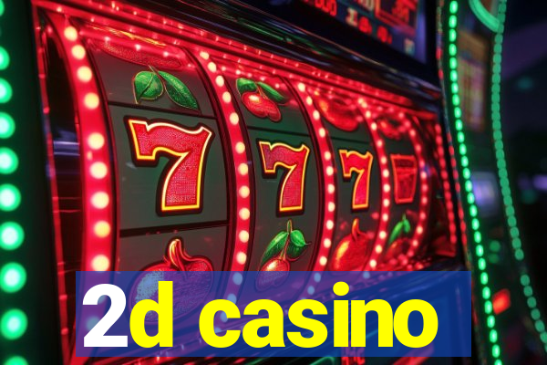 2d casino