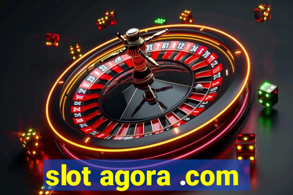 slot agora .com