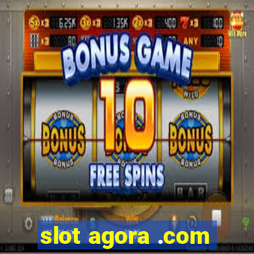 slot agora .com