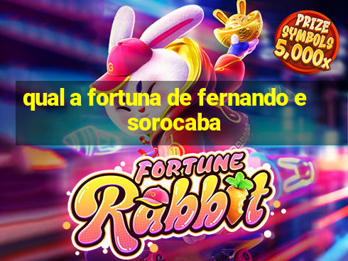 qual a fortuna de fernando e sorocaba