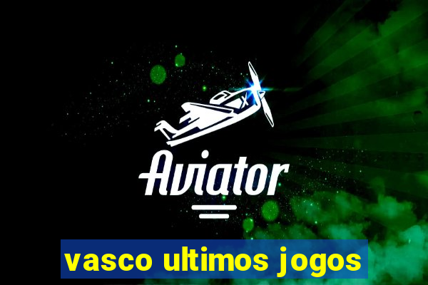 vasco ultimos jogos