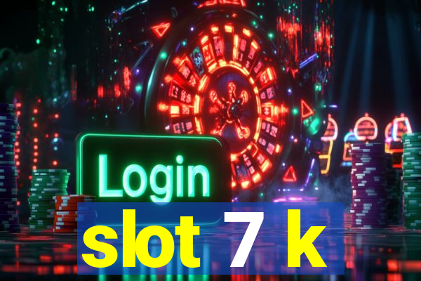 slot 7 k