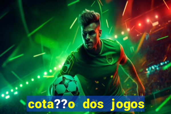 cota??o dos jogos de hoje