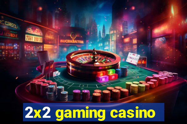 2x2 gaming casino