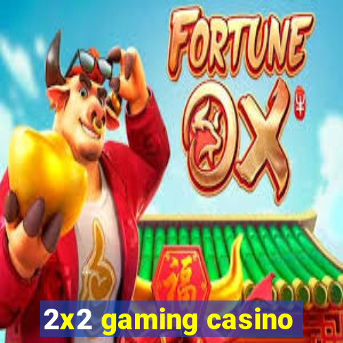 2x2 gaming casino