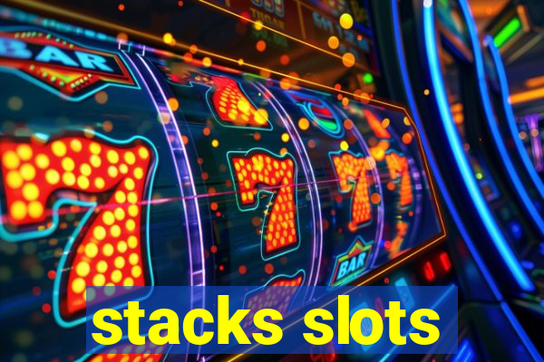 stacks slots