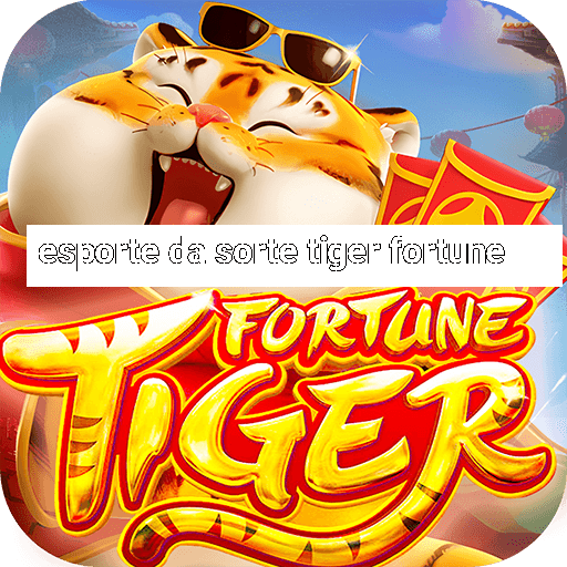 esporte da sorte tiger fortune