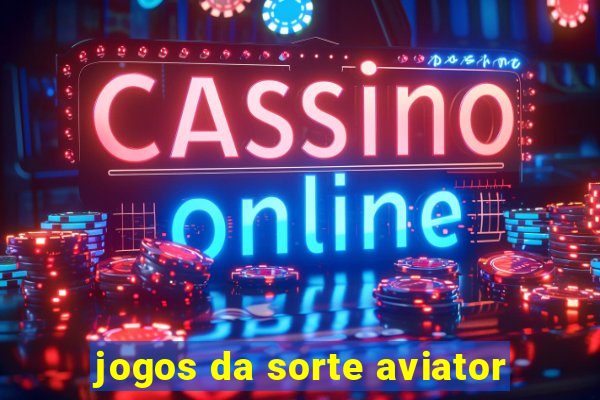 jogos da sorte aviator