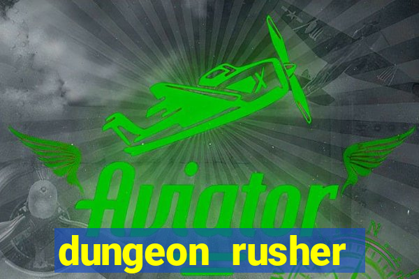 dungeon rusher maxxx 2023