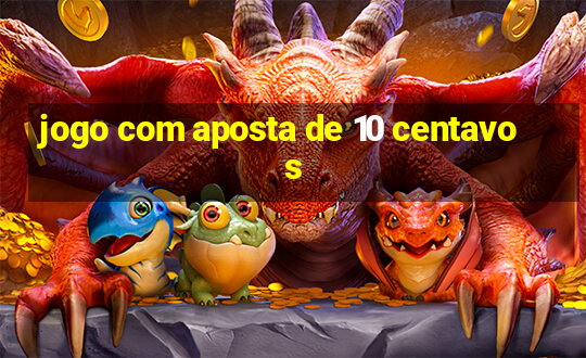 jogo com aposta de 10 centavos