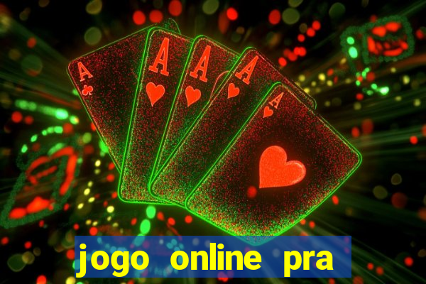 jogo online pra ganhar dinheiro