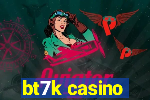 bt7k casino