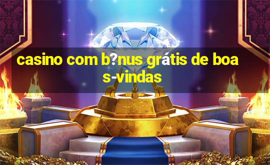 casino com b?nus grátis de boas-vindas