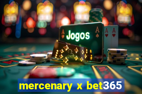 mercenary x bet365