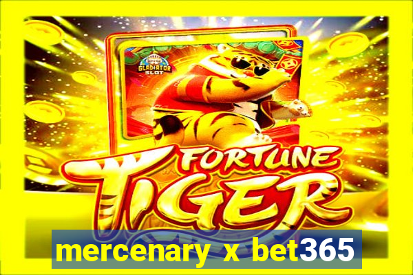 mercenary x bet365