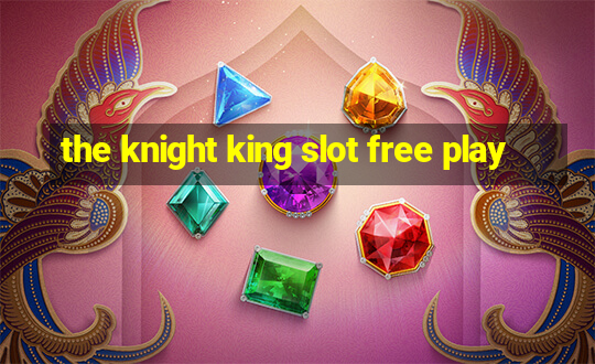 the knight king slot free play