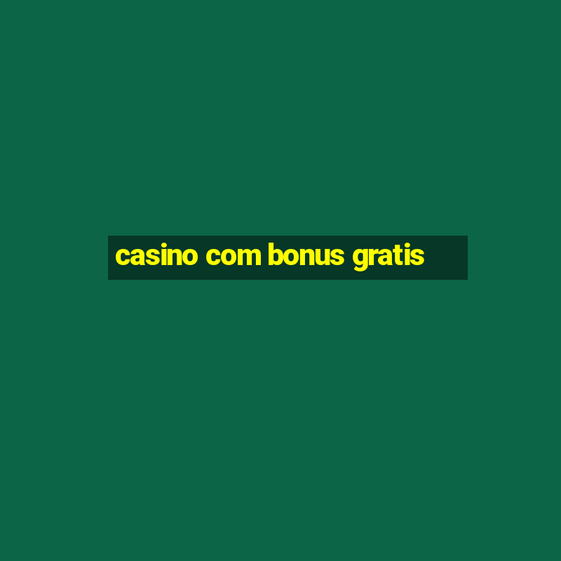 casino com bonus gratis