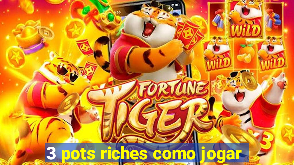 3 pots riches como jogar