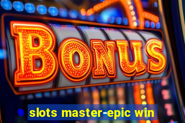 slots master-epic win