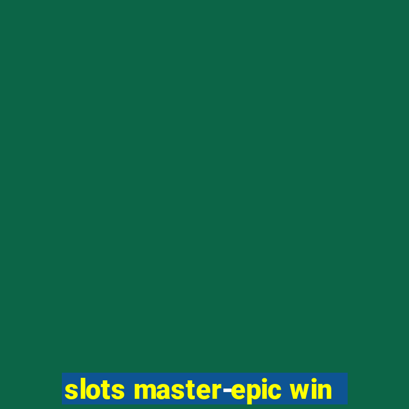 slots master-epic win