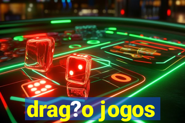 drag?o jogos