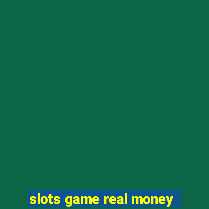 slots game real money