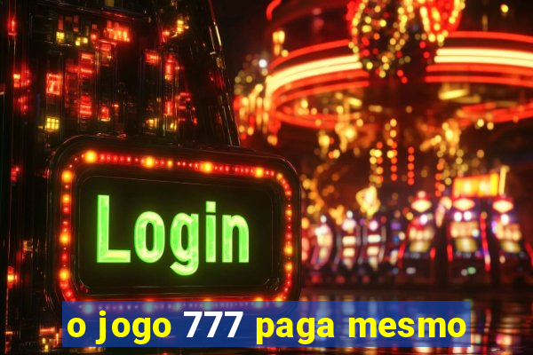 o jogo 777 paga mesmo