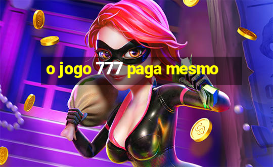 o jogo 777 paga mesmo