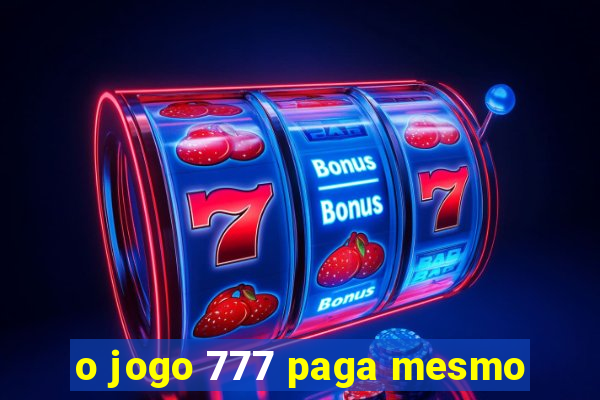 o jogo 777 paga mesmo