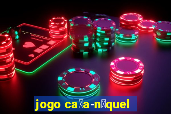 jogo ca莽a-n铆quel