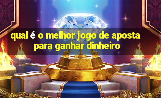 qual é o melhor jogo de aposta para ganhar dinheiro