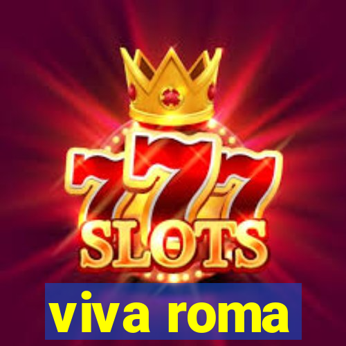 viva roma