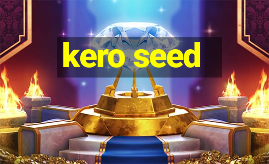 kero seed