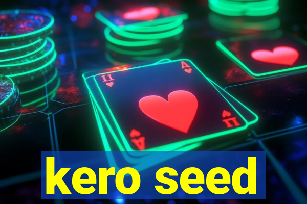 kero seed