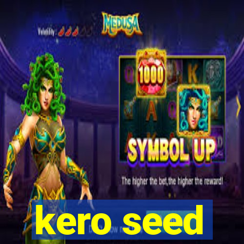 kero seed