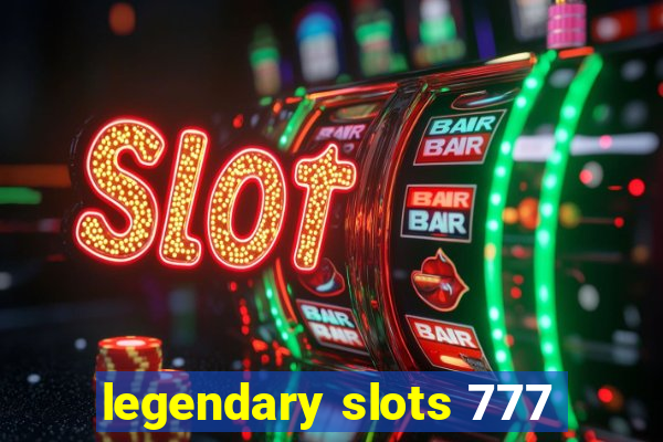 legendary slots 777