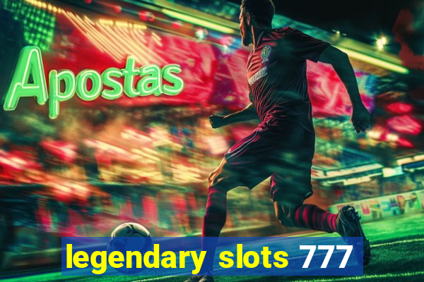 legendary slots 777